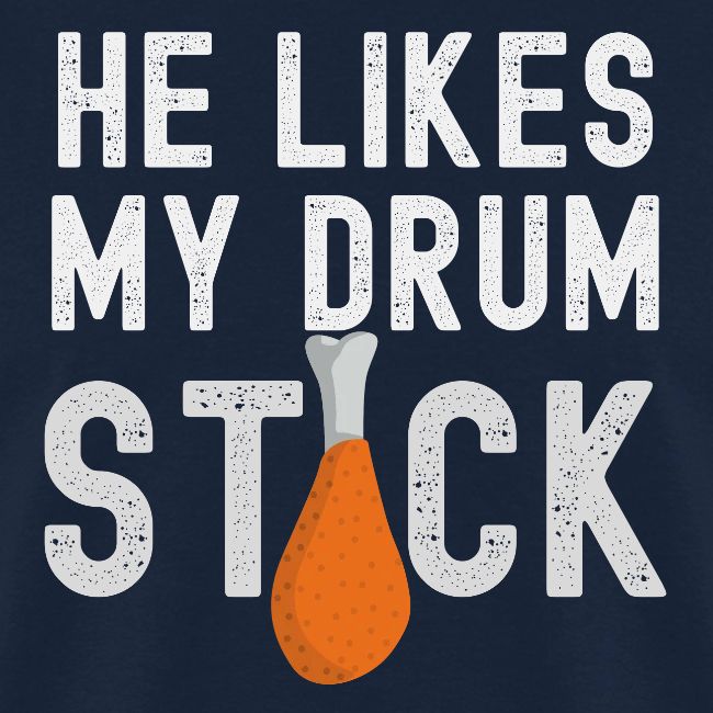 He Likes My Drum STICK - Happy Thanksgiving