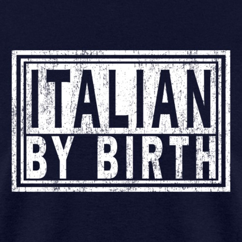 ITALIAN BY BIRTH, Italy Italia | Italiano Pride. - Men's T-Shirt