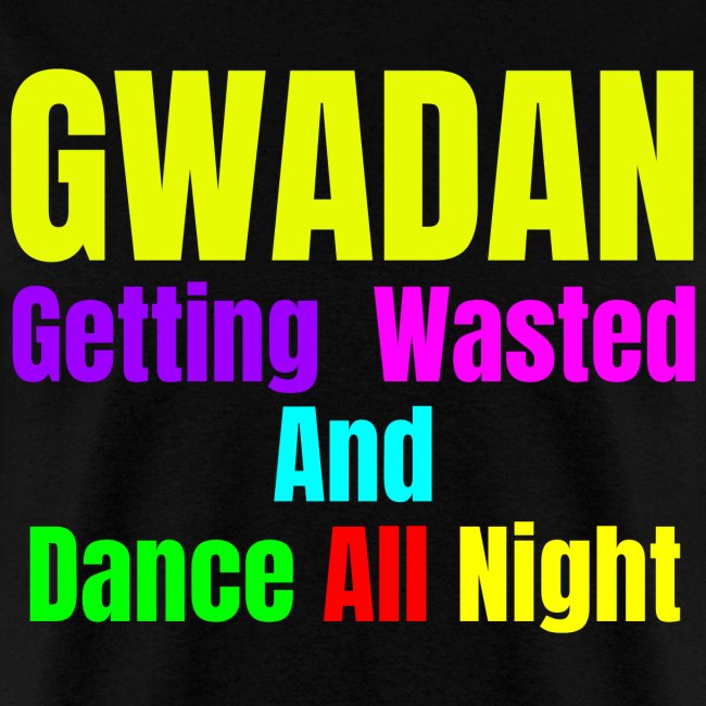 GWADAN (Getting Wasted And Dance All Night)