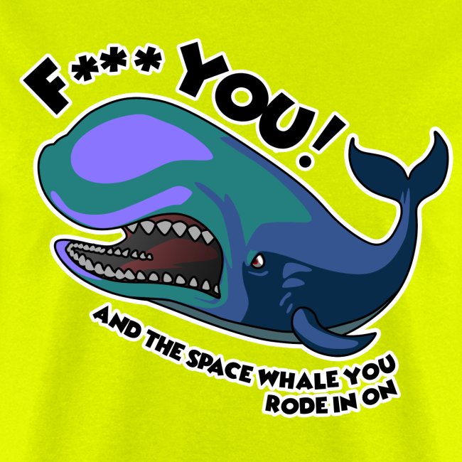 F*** YOU! SPACE WHALE!
