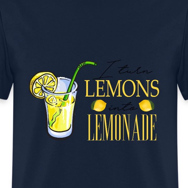 I TURN LEMONS INTO LEMONADE