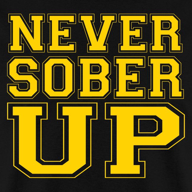 Never Sober Up