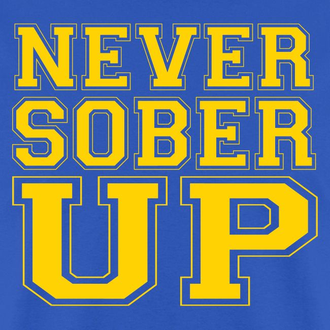 Never Sober Up