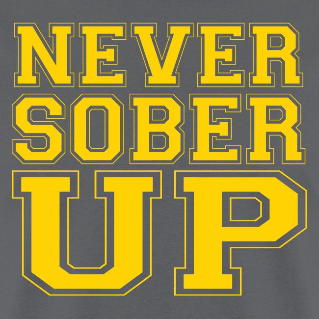 Never Sober Up
