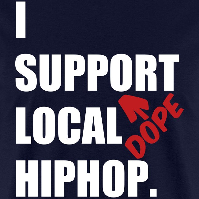 I Support DOPE Local HIPHOP.