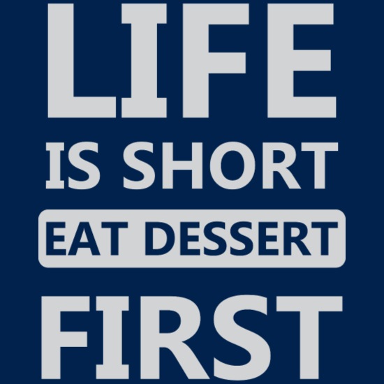 Life Is Short Eat Dessert First Funny Quotes Gift' Men's T-Shirt |  Spreadshirt