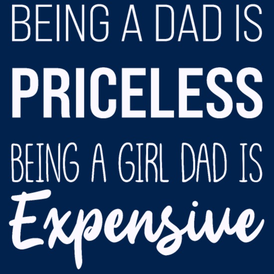 Funny Girl Dad Saying - Being a Dad is Expensive' Men's T-Shirt |  Spreadshirt