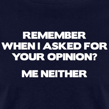 Remember when I asked for your opinion ... - T-shirt for men