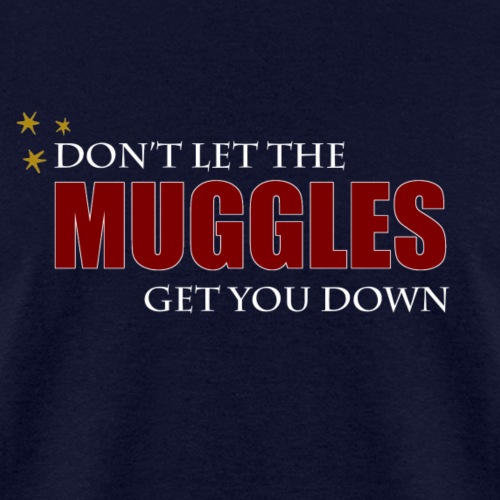 Don't Let The Muggles Get You Down - Men's T-Shirt