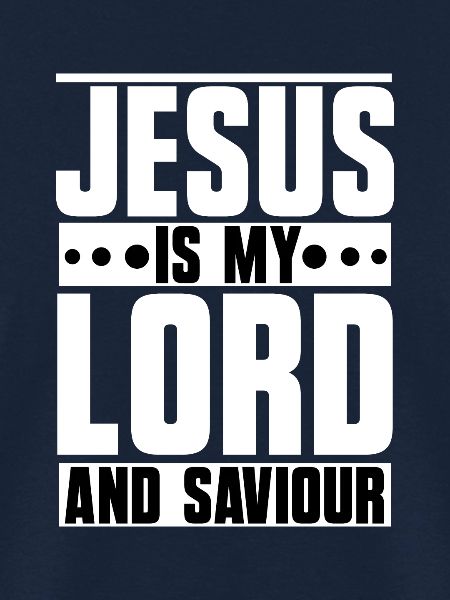 Jesus is my Lord and Saviour