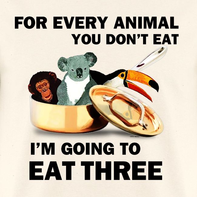 FOR EVERY ANIMAL I EAT 3