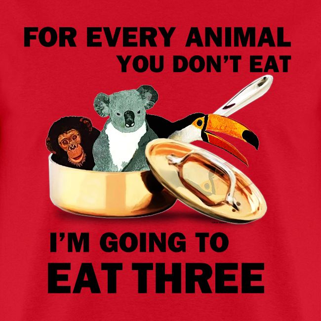 FOR EVERY ANIMAL I EAT 3