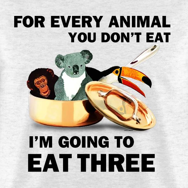 FOR EVERY ANIMAL I EAT 3