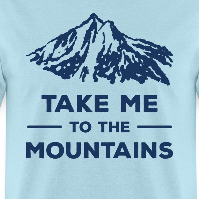 Take me to the mountains T-shirt
