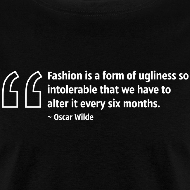 fashion is a form of ugliness so intoler