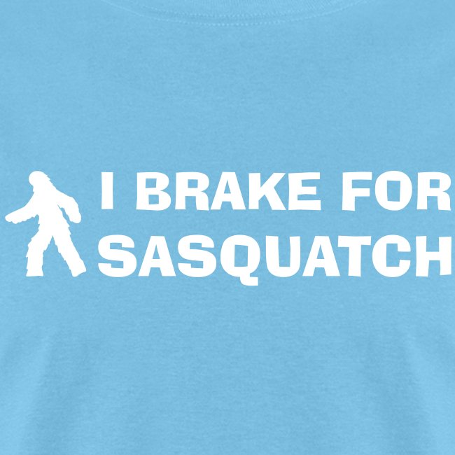 I Brake For Sasquatch Shirt