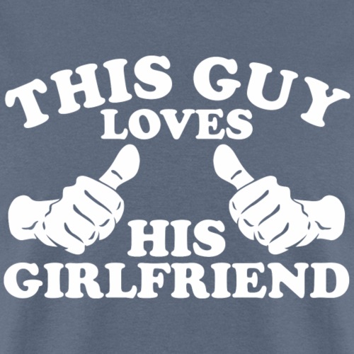 This Guy Loves His Girlfriend - Men's T-Shirt
