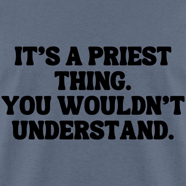 It's Priest thing You Wouldn't Understand