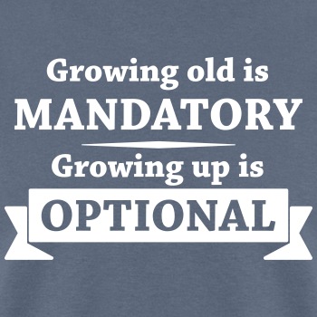 Growing old is mandatory - Growing up is optional - T-shirt for men