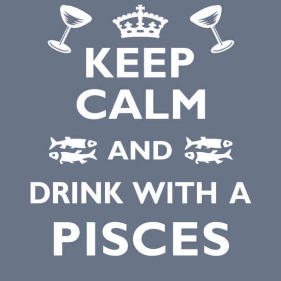 Pisces Zodiac Cool Funny Gift - Drink with Pisces' Men's T-Shirt |  Spreadshirt