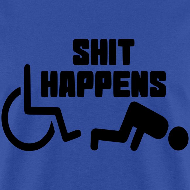 Shit happens. Wheelchair humor shirt #