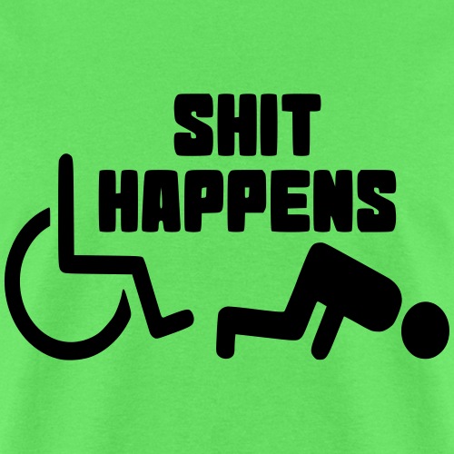 Shit happens. Wheelchair humor shirt # - Men's T-Shirt