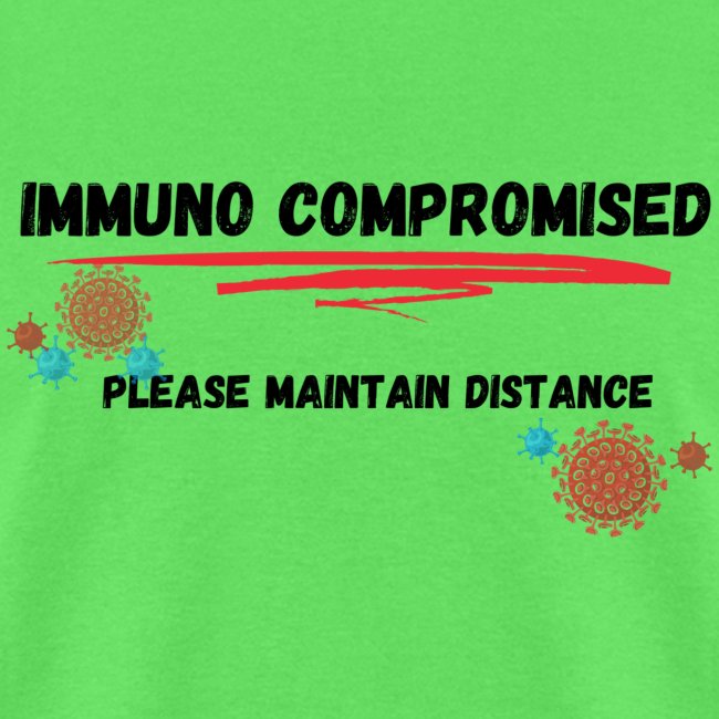 "Immuno Compromised, Please Maintain Distance"