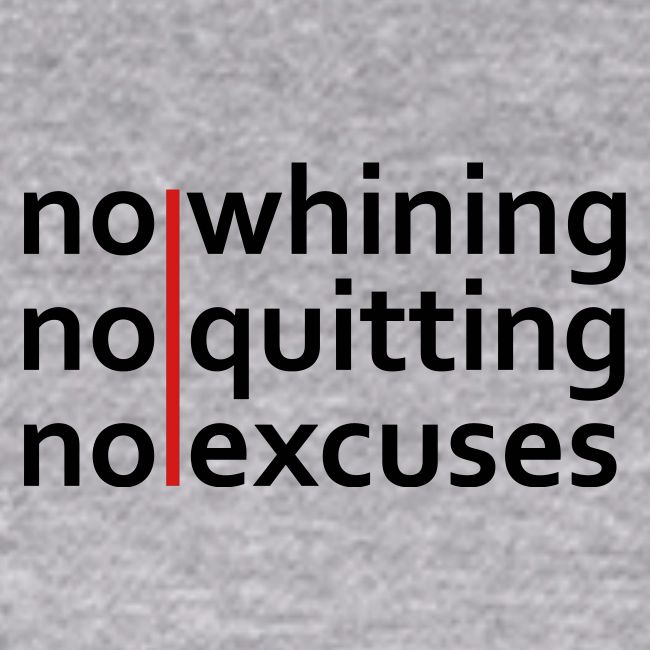 No Whining | No Quitting | No Excuses