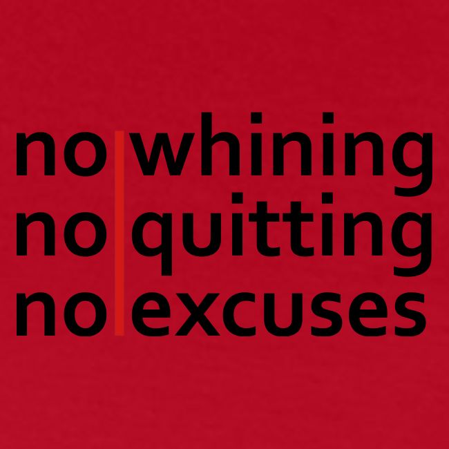 No Whining | No Quitting | No Excuses