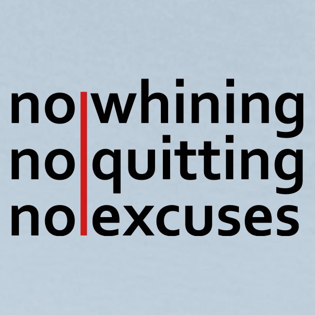 No Whining | No Quitting | No Excuses