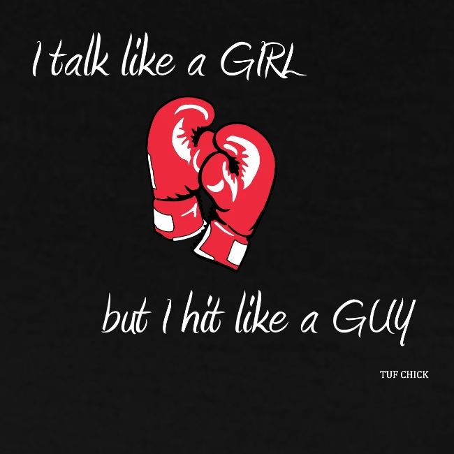 I talk like a girl but hit like a guy - new