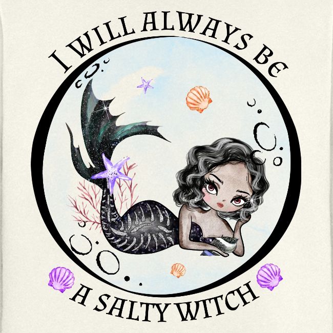 I will always be a salty witch