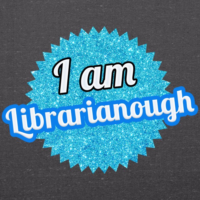 I am Librarianough (glitter)