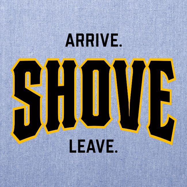 Arrive Shove Leave on Light