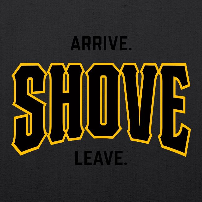 Arrive Shove Leave on Light