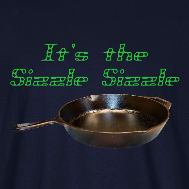 It's the Sizzle Sizzle!