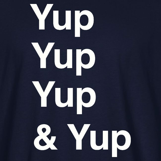 Yup, Yup, Yup & Yup
