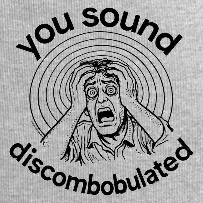 You Sound Discombobulated Hats & Accessories