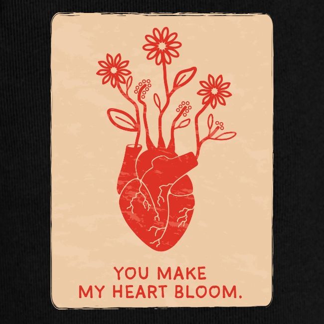 You make my heart bloom