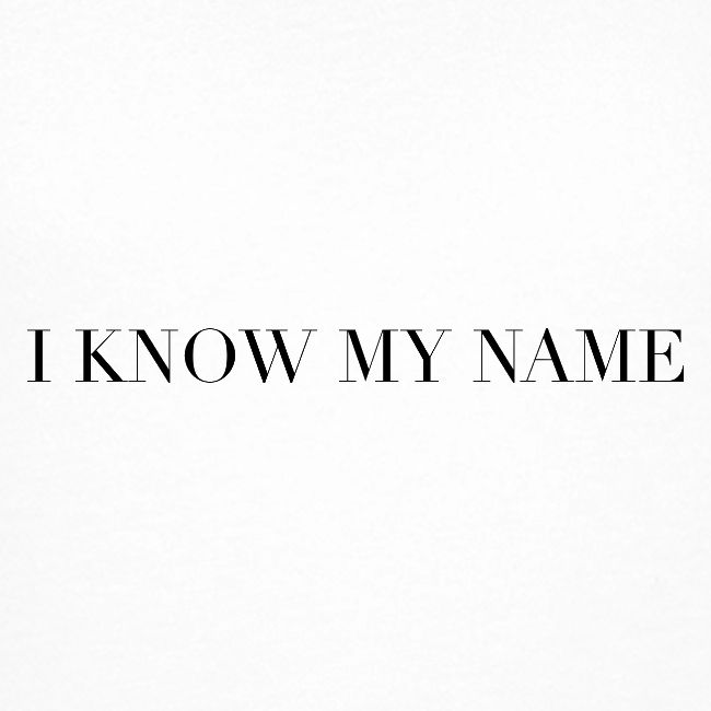 I know my name