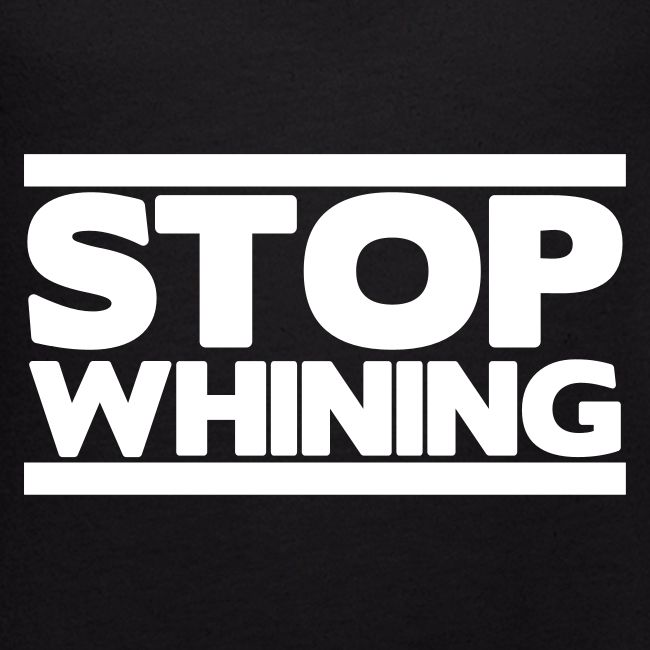 Stop Whining