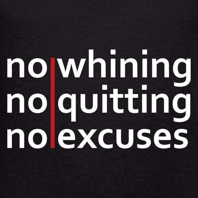 No Whining | No Quitting | No Excuses
