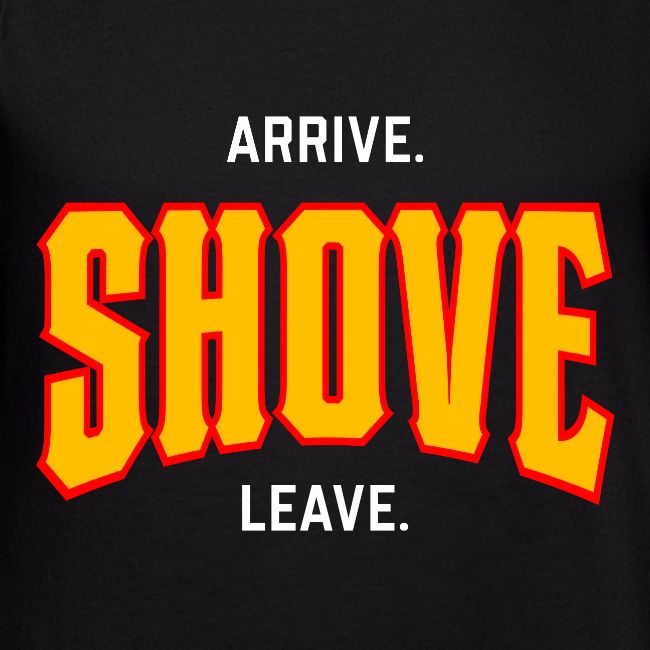 Arrive Shove Leave