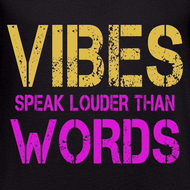 Vibes Speak Louder Than Words Design