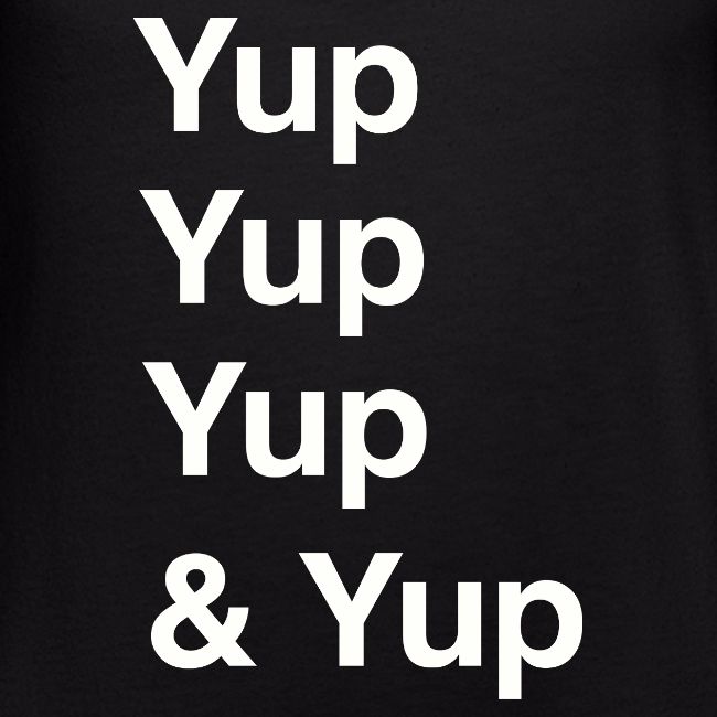 Yup, Yup, Yup & Yup