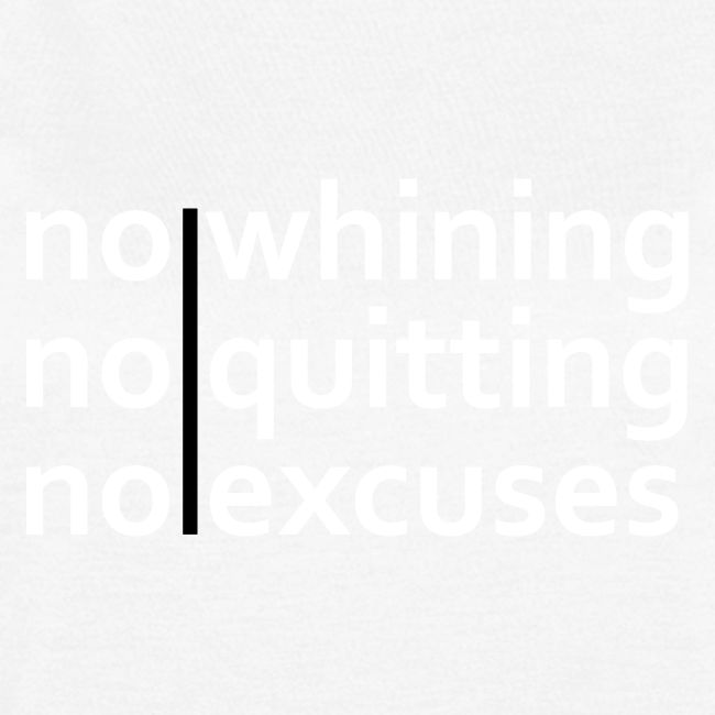 No Whining | No Quitting | No Excuses