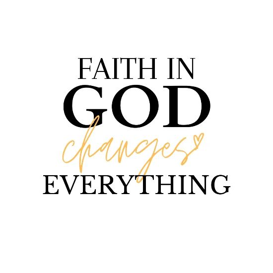 Faith In God Changes Everything