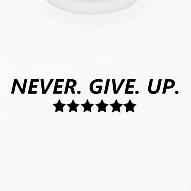 Never. Give. Up.