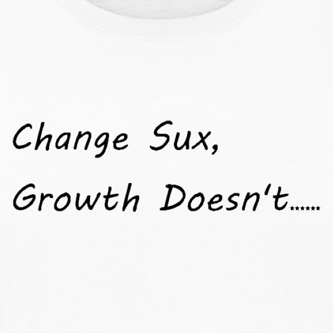 Change Sux, Growth Doesn't (Black font)