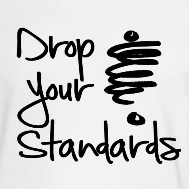 Drop Your Standards